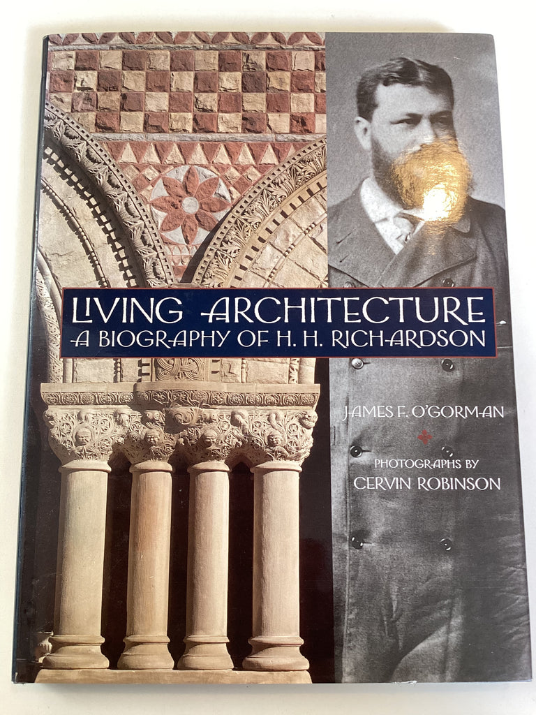 Living Architecture : A Biography of H. H. Richardson