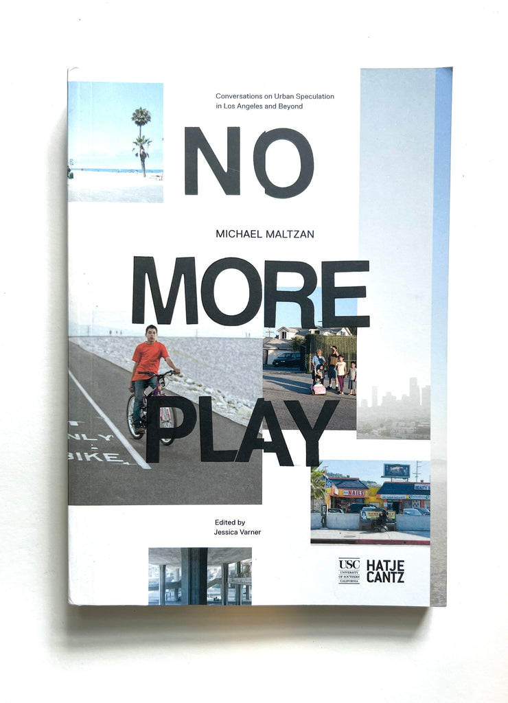 No More Play: Conversations on Urban Speculation in Los Angeles and Beyond