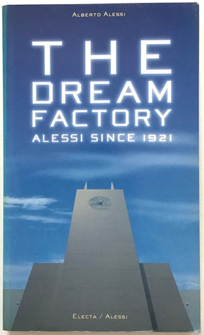 The Dream Factory : Alessi Since 1921