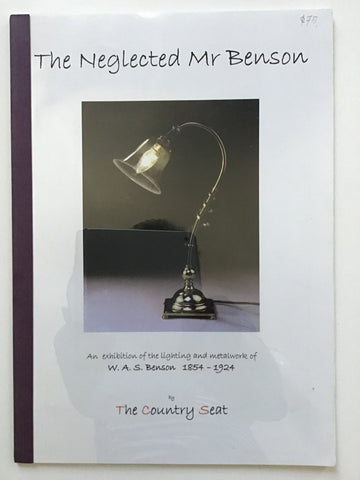 The Neglected Mr Benson : An Exhibition of the Lighting and Metalwork of W. A. S. Benson, 1854-1924
