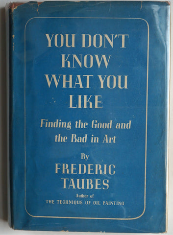 You Don't Know What You Like : Finding the Good and Bad in Art Frederic Taubes