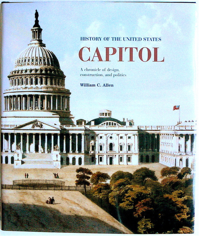 History of the United States Capitol: A Chronicle of Design, Construction, and Politics
