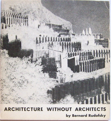 Architecture Without Architects by Bernard Rudofsky