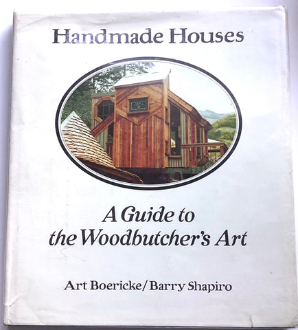 Handmade Houses. A Guide to the Woodbutcher's Art
