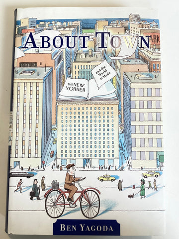 About Town : The New Yorker and the World it Made
