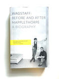 Wagstaff: Before and After Mapplethorpe: A Biography