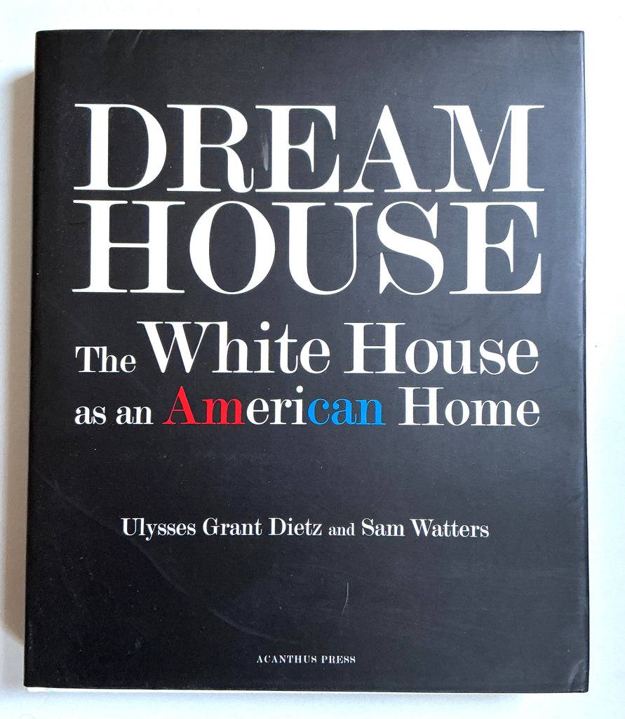 Dream House: The White House as an American Home