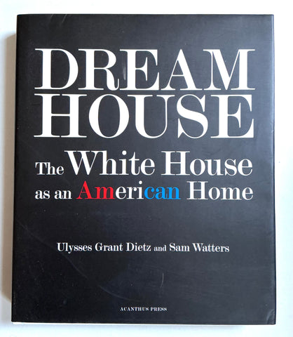 Dream House: The White House as an American Home
