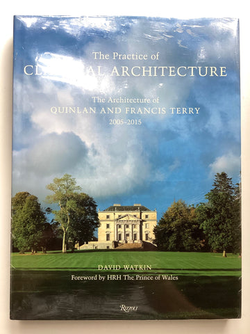 The Practice of Classical Architecture: The Architecture of Quinlan and Francis Terry 2005-2015