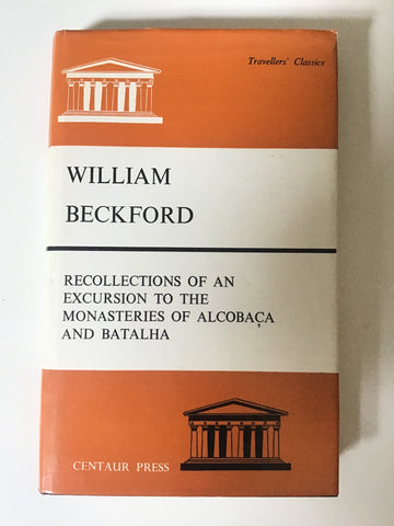 Recollections of an Excursion to the Monasteries of Alcobaça and Batalha by William Beckford