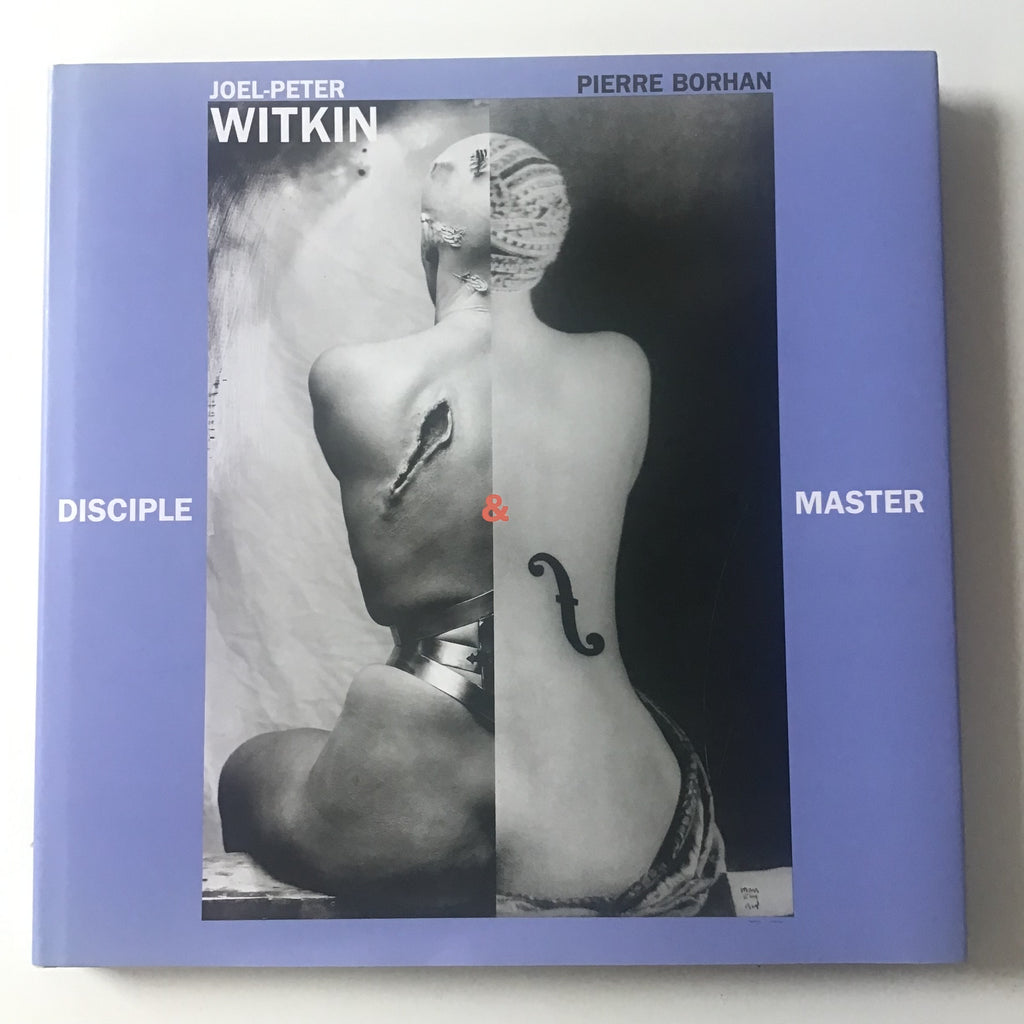Joel-Peter Witkin : Disciple & Master