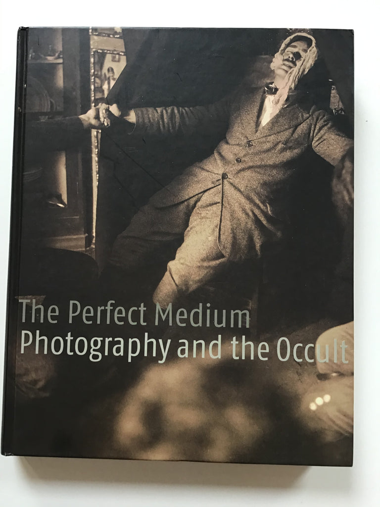 The Perfect Medium : Photography and the Occult