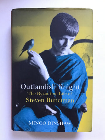 Outlandish Knight : The Byzantine Life of Steven Runciman