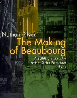 The Making of Beaubourg: A Building Biography of the Centre Pompidou Paris
