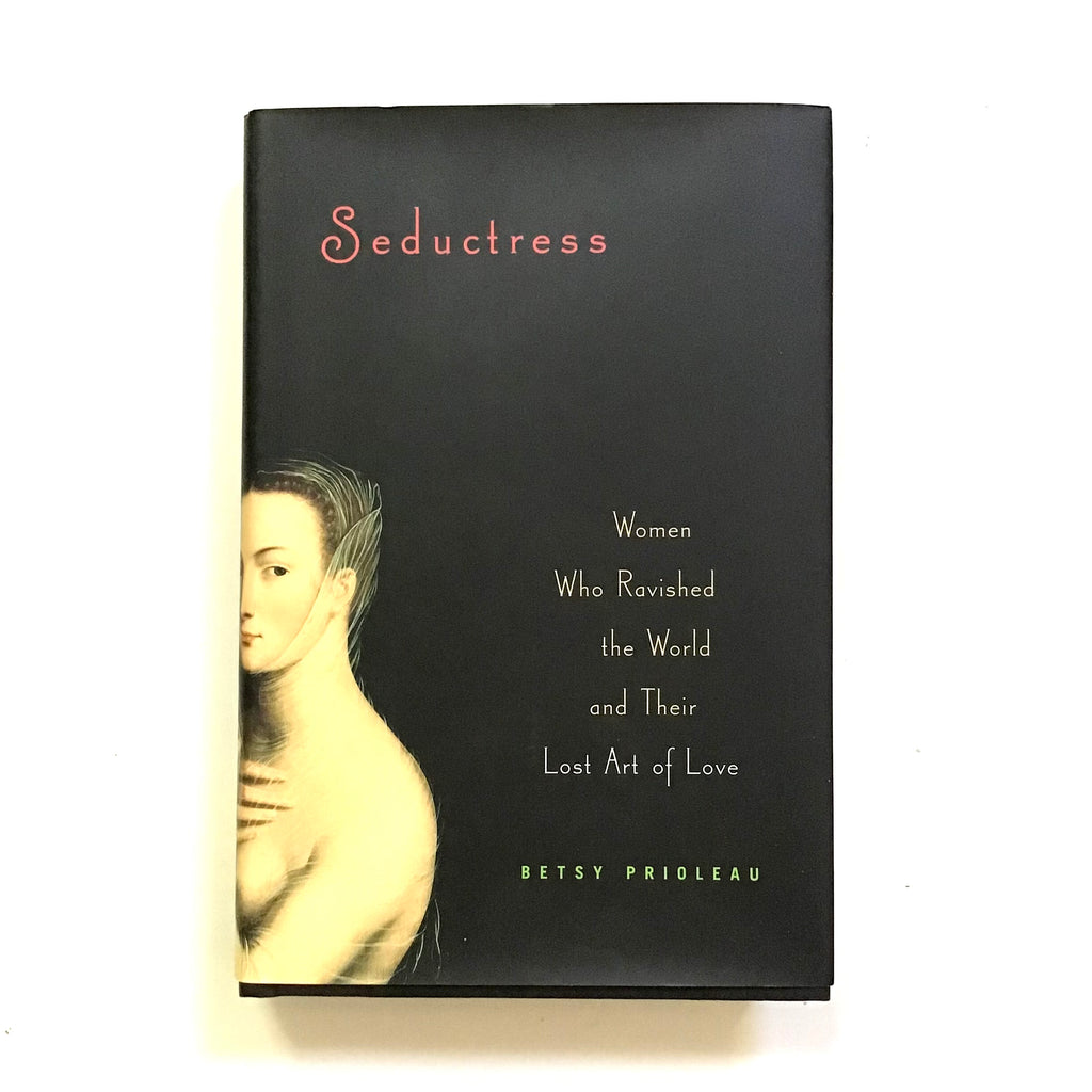Seductress : Women who Ravished the World and their Lost Art of Love