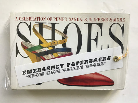 Shoes : A Celebration of Pumps, Sandals, Slippers and More