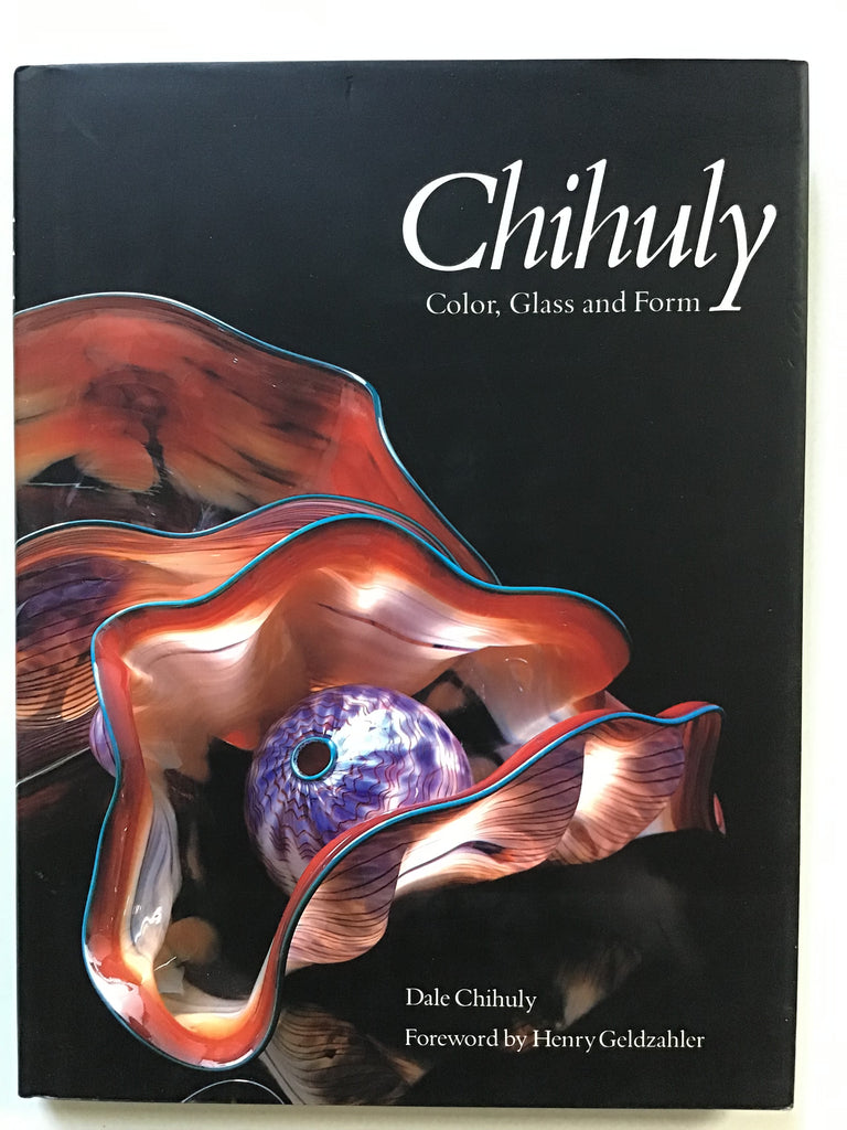 Chihuly : Color, Glass and Form