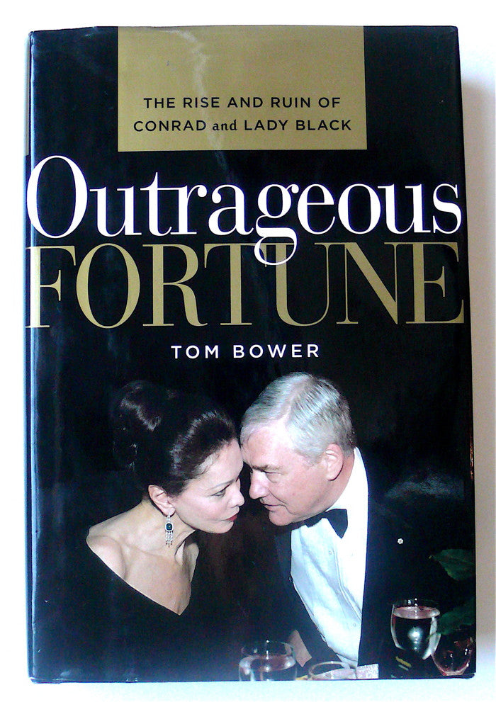 Outrageous Fortune: The Rise and Ruin of Conrad & Lady Black