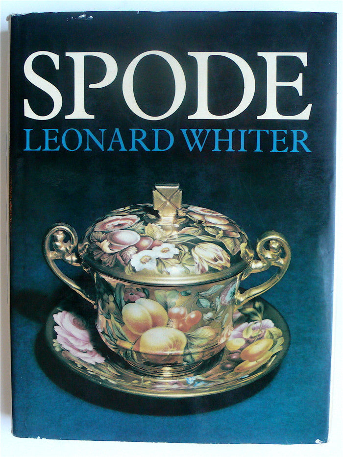 Spode by Leonard Whiter  A History of the Family, Factory and Wares from 1733 to 1833.  