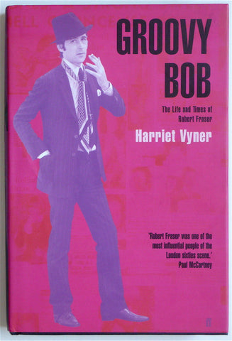 Groovy Bob The Life and Times of Robert Fraser