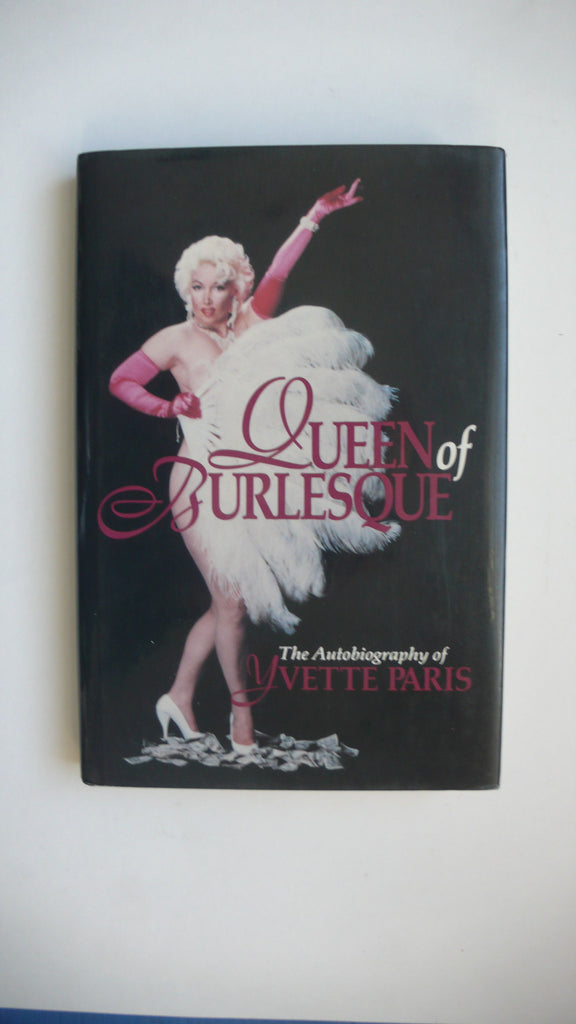 Queen of Burlesque: The Autobiography of Yvette Paris