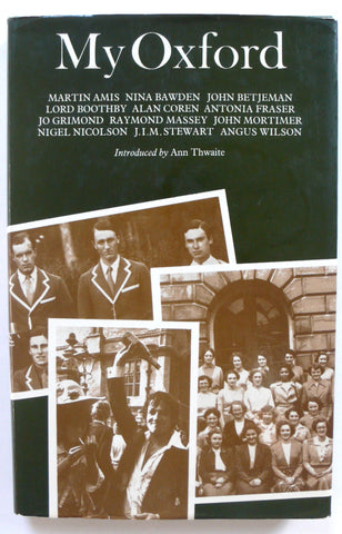My Oxford xMartin Amis, Nina Bawden, John Betjeman, Lord Boothby, Alan Coren, Antonia Fraser, Jo Grimond, Raymond Massey, John Mortimer, Nigel Nicolson, J.I.M. Stewart, Angus Wilson