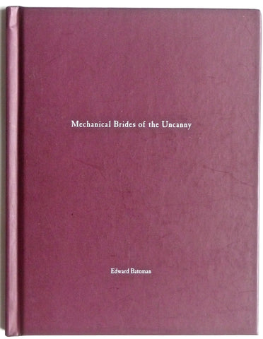 Mechanical Brides of the Uncanny by Edward Bateman Nazraeli