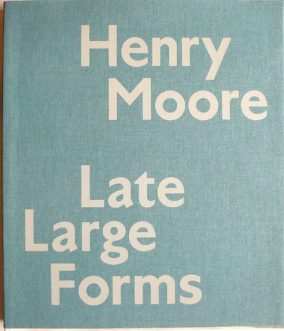 Henry Moore : Late Large Forms
