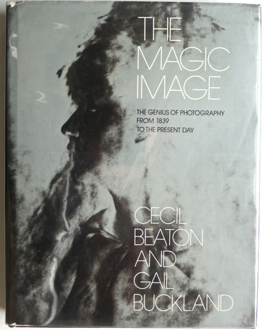 The Magic Image : The Genius of Photography from 1839 to the Present Day