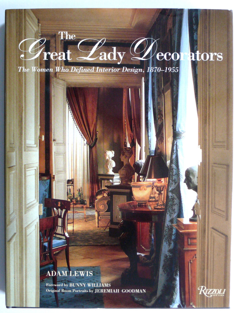 Great Lady Decorators : The Women Who Defined Interior Design 1870-1955