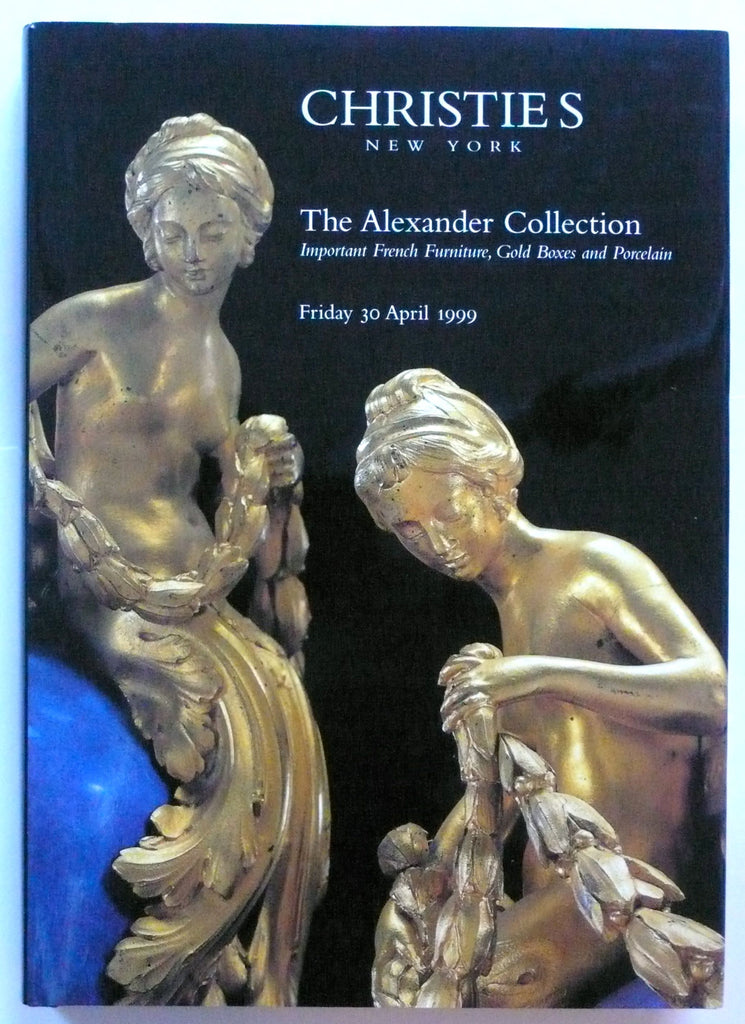 The Alexander Collection : Important French Furniture, Gold Boxes and Porcelain 