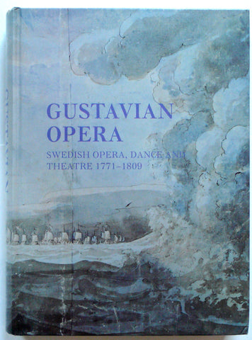 Gustavian Opera : Swedish Opera, Dance and Theatre 1771-1809 