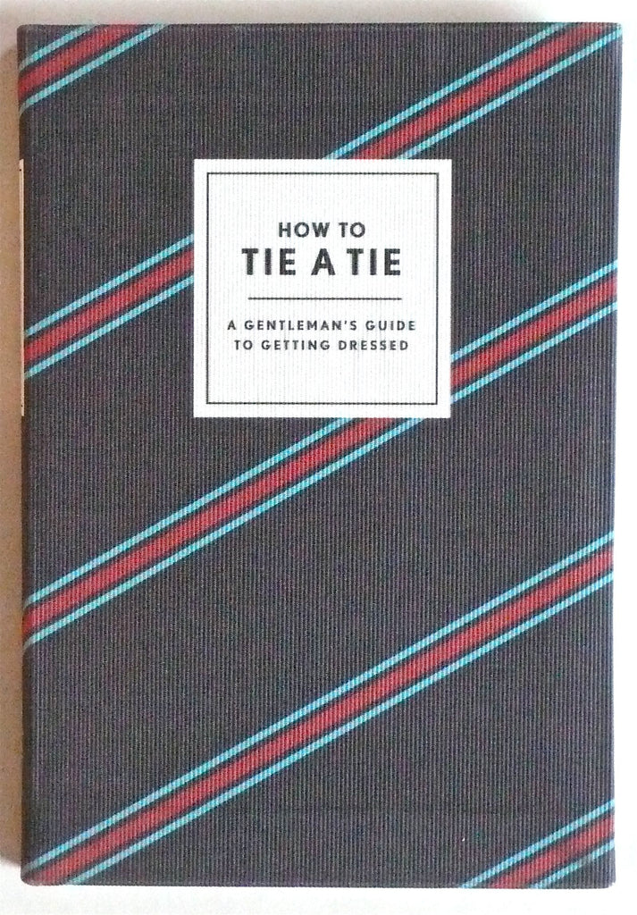 How to Tie a Tie A Gentleman’s guide to Getting Dressed