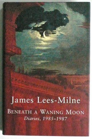 James Lees-Milne Beneath a Waning Moon, Diaries 1985-1987