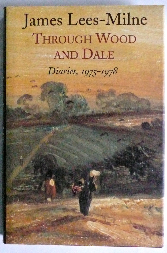 James Lees-Milne Through Wood and Dale Diaries 1975-1978