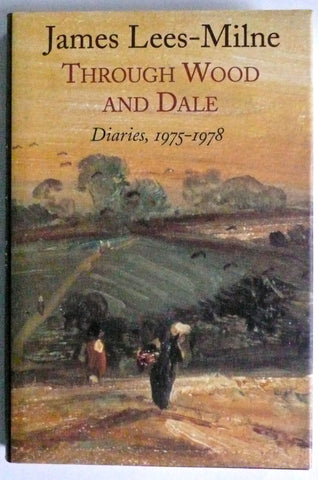 James Lees-Milne Through Wood and Dale Diaries 1975-1978