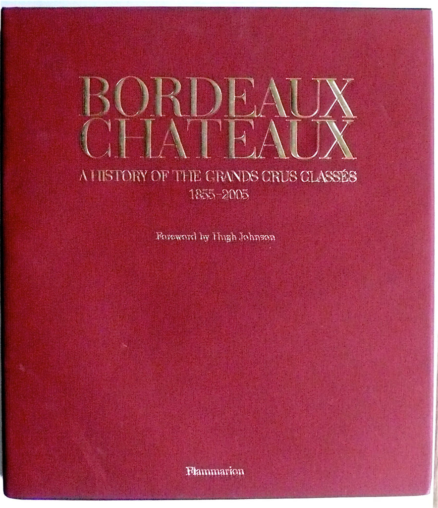 Bordeaux Chateaux : A History of the Grands Crus Classés 1855-2005