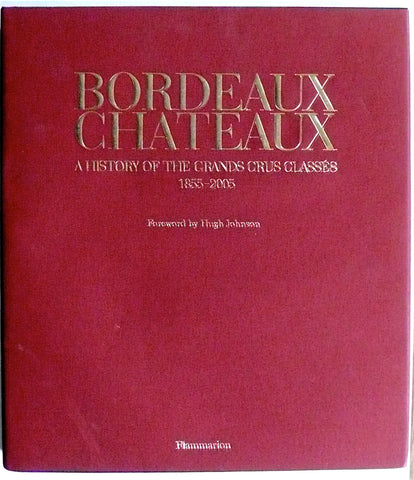 Bordeaux Chateaux : A History of the Grands Crus Classés 1855-2005
