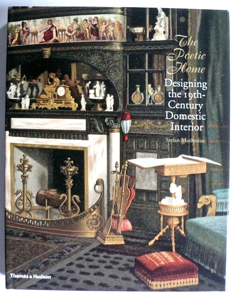 The Poetic Home : Designing the 19th Century Domestic Interior 