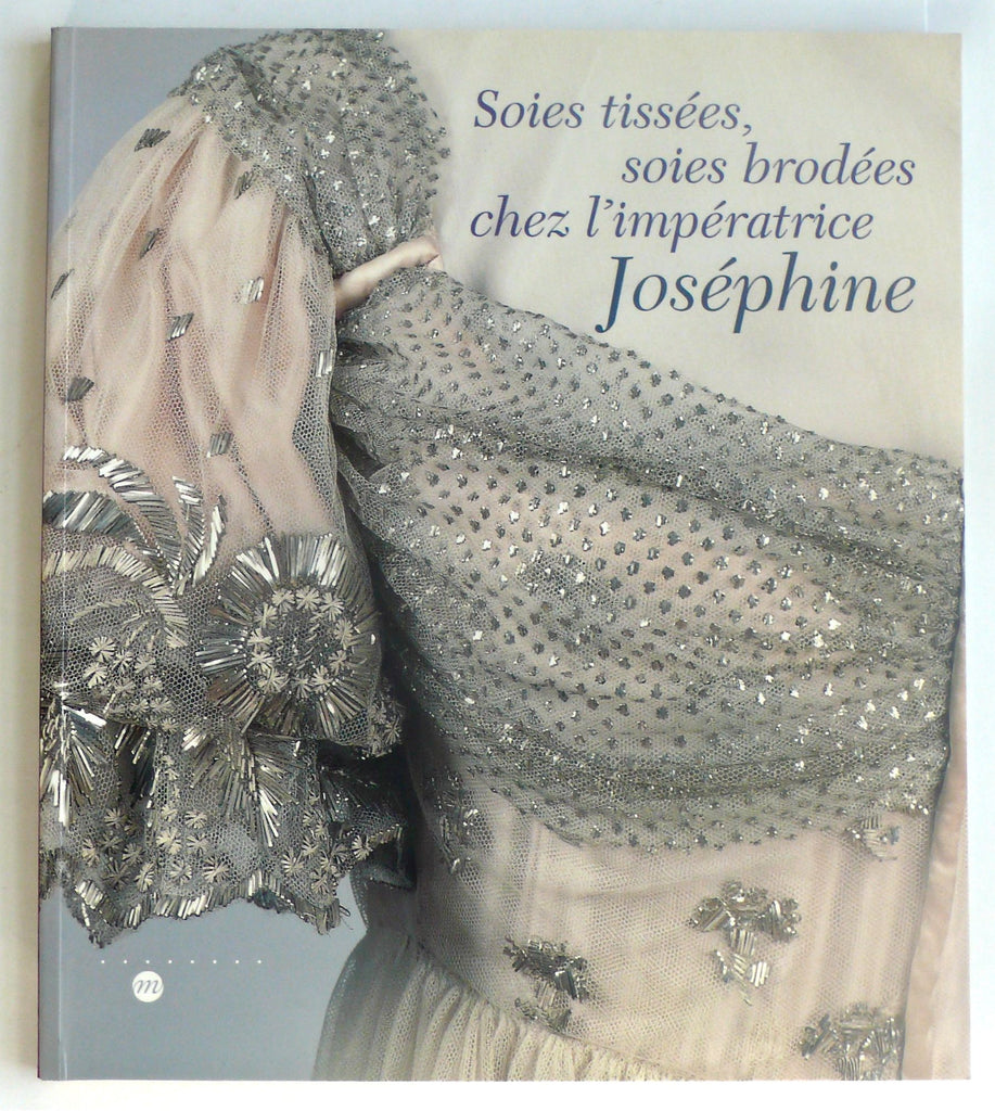 Soies Tissees, Soies Brodees chez l’imperatrice Josephine 