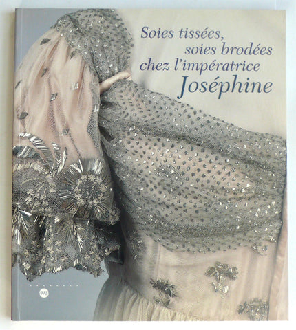 Soies Tissees, Soies Brodees chez l’imperatrice Josephine 