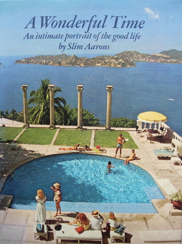 A Wonderful Time -  An Intimate Portrait of the Good Life by Slim Aarons 1974
