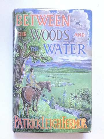 Between the Woods and the Water by Patrick Leigh Fermor