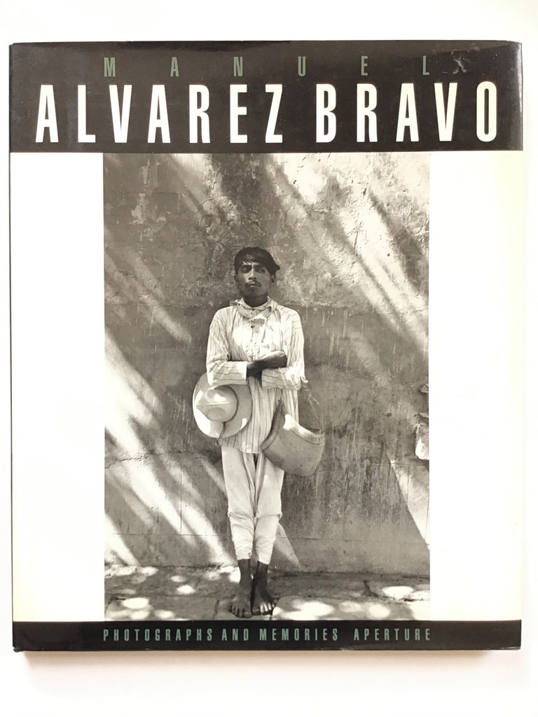 Manuel Alvarerz Bravo : Photographs and Memories