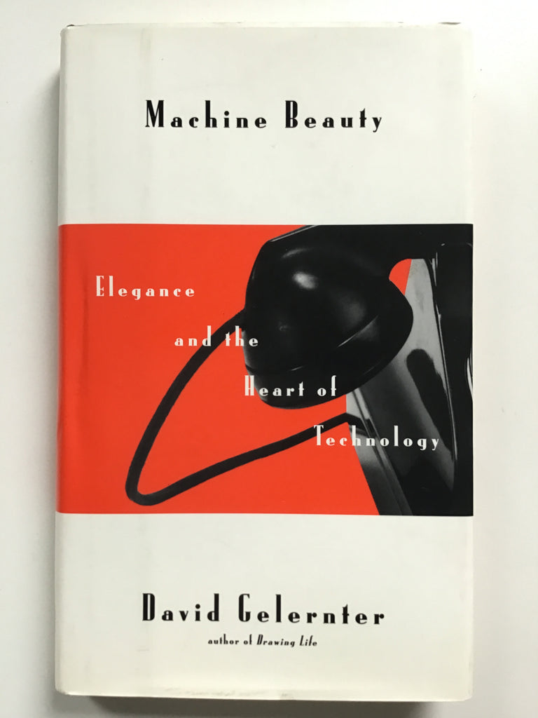 Machine Beauty : Elegance and the Heart of Technology