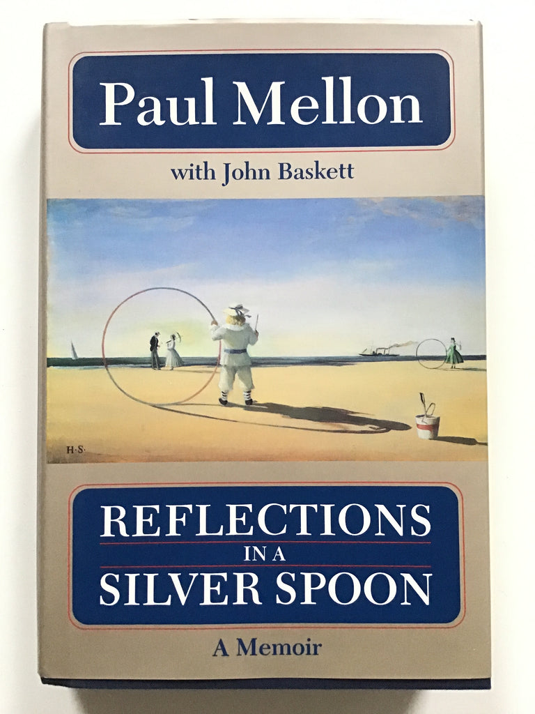 Reflections in a Silver Spoon : A Memoir paul mellon
