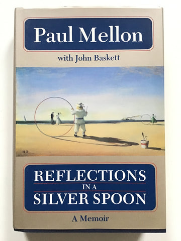 Reflections in a Silver Spoon : A Memoir paul mellon