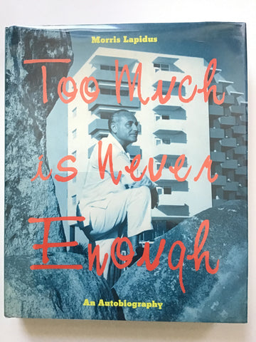 Too Much is Never Enough by Morris Lapidus