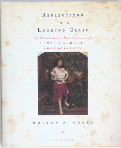 Reflections in a Looking Glass : &nbsp;A Centenniel Celebration of Lewis Carroll, Photographer