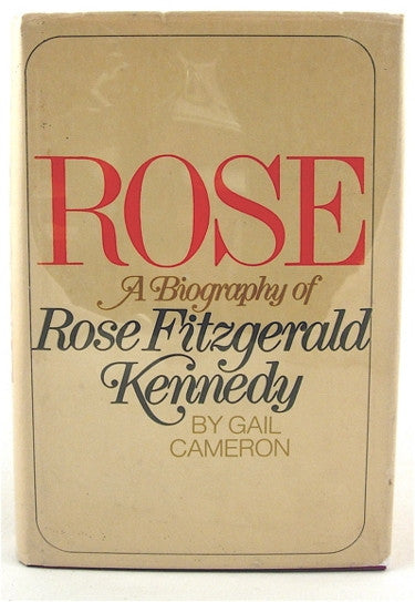 Rose  A Biography of Rose Fitzgerald Kennedy